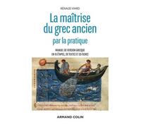 La Maîtrise Du Grec Ancien Par La Pratique - Manuel De Version Grecque En Étapes, 28 Textes Et 35 Fiches