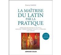 La maîtrise du latin par la pratique Etienne Famerie (Auteur)