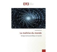 La maîtrise du monde Vertige technoscientifique et marché - Gérald Berthoud - Universitaires Europeennes - broché - Livre