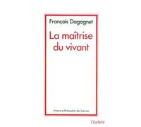 La maîtrise du vivant - François Dagognet - Hachette Litterature - broché - Livre