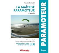 La maîtrise Paramoteur: Mécanique du vol, pratique du paramoteur décollage à pied, préparation à l'examen théorique commun ULM