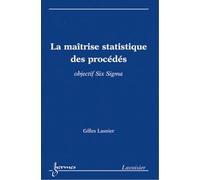 La maîtrise statistique des procédés: objectif Six Sigma