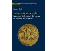 La majesté et la croix Les sceaux de la maison des comtes - Laurent Macé - Presses Universitaires Du Midi - broché - Essai