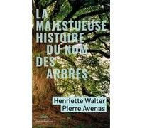 La Majestueuse Histoire du nom des arbres Pierre Avenas (Auteur), Henriette Walter (Auteur)