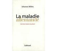 Johannes Willms – La maladie allemande : Une brève histoire du présent – Relié – Gallimard