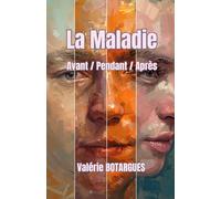 La Maladie: Avant / Pendant / Après