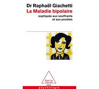 La Maladie bipolaire: Expliquée aux souffrants et aux proches