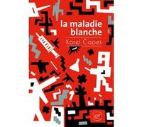La Maladie blanche Karel Capek (Auteur), Alain Van Crugten (Traduction)