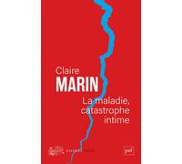 La maladie, catastrophe intime - Claire Marin - Puf - Poche - Essai