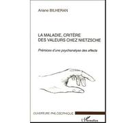 La maladie, critère des valeurs chez Nietzsche Prémices d'une psychanalyse des affects - Ariane Bilheran - L'harmattan - broché - Essai