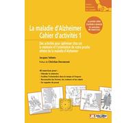 La maladie d'Alzheimer Cahier d'activités 1: Des activités pour optimiser chez soi la mémoire et l'orientation de votre proche atteint de la maladie d'Alzheimer. 10 activités, 40 exercices.