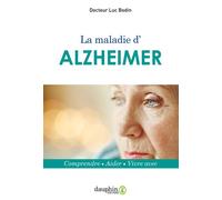 La maladie d'Alzheimer Comprendre-aider-vivre avec - Luc Bodin - Dauphin Editions Du - broché - Guide