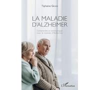 La maladie d'Alzheimer: Comprendre et communiquer avec le malade d'Alzheimer