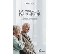 La Maladie D'alzheimer - Comprendre Et Communiquer Avec Le Malade D'alzheimer