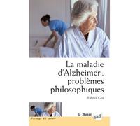 La maladie d'Alzheimer : problèmes philosophiques - Fabrice Gzil - Puf - broché - Etude