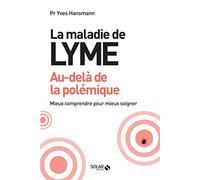 La maladie de lyme, au-delà de la polémique: Mieux comprendre pour mieux soigner