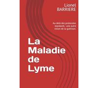 La Maladie de Lyme: Au-delà des protocoles standards : une autre vision de la guérison.