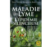 La maladie de Lyme Borréliose et co-infections. Comment les tiques et autres parasites peuvent bouleverser notre vie - Roberta Raffelli - Macro - broché - Guide