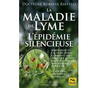 La Maladie De Lyme : L'épidemie Silencieuse - Borréliose Et Co-Infections : Comment Les Tiques Et Autres Parasites Peuvent Bouleverser Notre Vie - Guide Des Thérapies Possibles