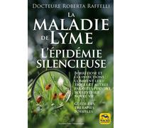 La maladie de Lyme : l'épidemie silencieuse: Borréliose et co-infections : comment les tiques et autres parasites peuvent bouleverser notre vie - Guide des thérapies possibles
