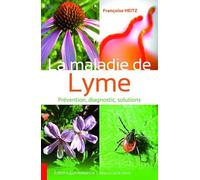 La maladie de Lyme - Prévention, diagnostic, solutions