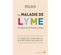 La maladie de lyme : Une approche alternative pratique: De la médecine conventionnelle aux méthodes naturelles