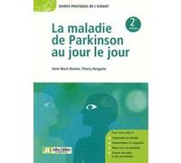 La maladie de Parkinson au jour le jour: Comprendre la maladie. Communiquer et s'organiser. Mieux vivre au quotidien. Trouver des aides et des associations.
