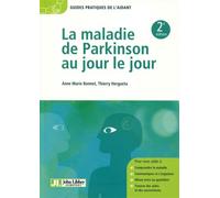 La maladie de Parkinson au jour le jour: Comprendre la maladie. Communiquer et s'organiser. Mieux vivre au quotidien. Trouver des aides et des associations.