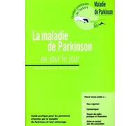 LA MALADIE DE PARKINSON AU JOUR LE JOUR. GUIDE PRATIQUE POURLES PERSONNES ATTEIN: AU JOUR LE JOUR