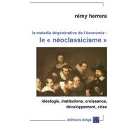 La Maladie dégénérative de l'économie : le néo-clacissisme Idéologie, institutions, croissance, développement - HERRERA Rémy - Delga - broché - Etude