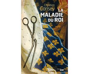 La maladie du roi - Christian Carisey - Le Cherche-Midi - broché - Roman