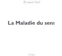 La Maladie du sens Bernard Noël (Auteur)