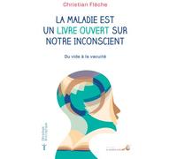 La maladie est un livre ouvert sur notre inconscient Du vide à la vacuité - Christian Flèche - Souffle D'or Eds - broché - Essai