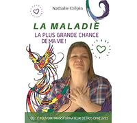 La MALADIE, la plus grande CHANCE de ma vie