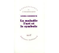 La maladie, l'art et le symbole - - Georg Groddeck - Gallimard - Livre