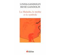 La Maladie, Le Mythe Et Le Symbole - Une Approche Anthropologique Des Pathologies