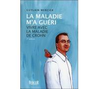 La Maladie M'a Guéri - Vivre Avec La Maladie De Crohn