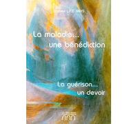 La Maladie...une bénédiction, la guérison ...un devoir