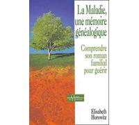 La maladie, une mémoire généalogique - Comprendre son roman familial pour guérir