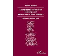 La maladresse dans l'art contemporain: Vérité du geste ou illusion esthétique ?