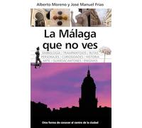 La Málaga que no ves: Malagueando. Rutas por su rincones desconocidos.