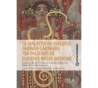La Malattia Da Reflusso Faringo-Laringeo: Tra Falsi Miti Ed Evidence-Based Medicine. Relazione Ufficiale 54º Congresso Nazionale Della Società Italiana Di Foniatria E Logopedia