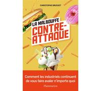 La malbouffe contre-attaque Comment les industriels continuent de vous faire avaler n'importe quoi - Christophe Brusset - Flammarion - broché - Guide