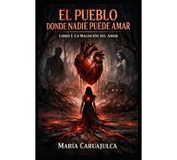LA MALDICIÓN DEL AMOR: SAGA: EL PUEBLO DÓNDE NADIE PUEDE AMAR