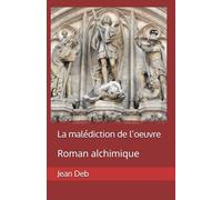 La malédiction de l’oeuvre: Roman alchimique