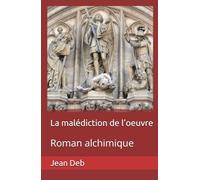 La malédiction de l’oeuvre: Roman alchimique