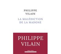 Philippe Vilain – La Malédiction de la Madone – Éditions Robert Laffont