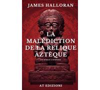 La Malédiction de la relique aztèque.: Un roman policier plein de suspense, de tension, de secrets et de meurtres obscurs. Une enquête aux confins du paranormal qui se déroule entre l'Italie et USA.