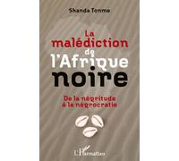 La malédiction de l'Afrique noire De la négritude à la négrocratie - Shanda Tonme - L'harmattan - broché - Essai