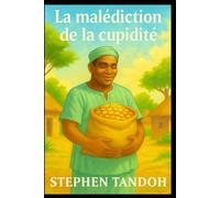 La malédiction de l'avidité: Une histoire d’humilité, de sagesse et des dangers de l’avidité